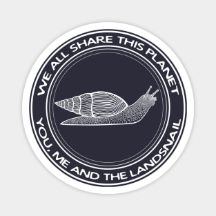 Landsnail - We All Share This Planet - cool animal design Magnet